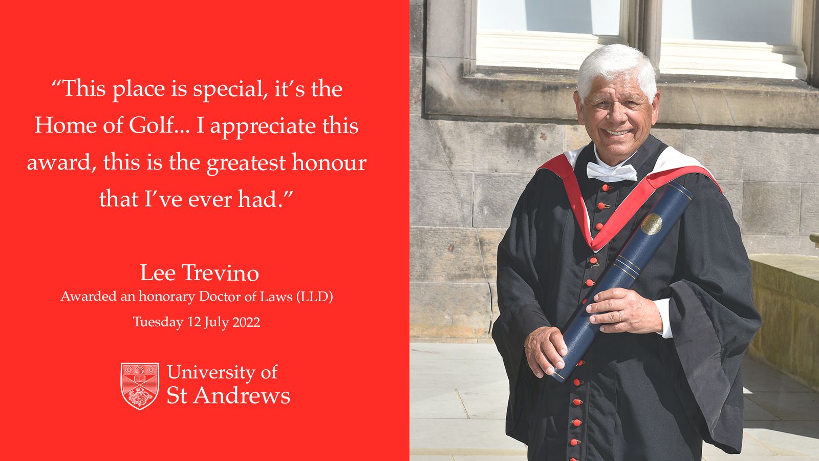 Lee Trevino in academic gown, receiving his honorary degree. Quote reads: This place is special, its the home of golf...I appreciate this award, this it the greatest honour that Ive ever had.