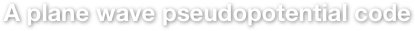 A plane wave pseudopotential code